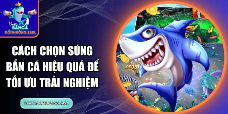Cách Chọn Súng Bắn Cá Hiệu Quả