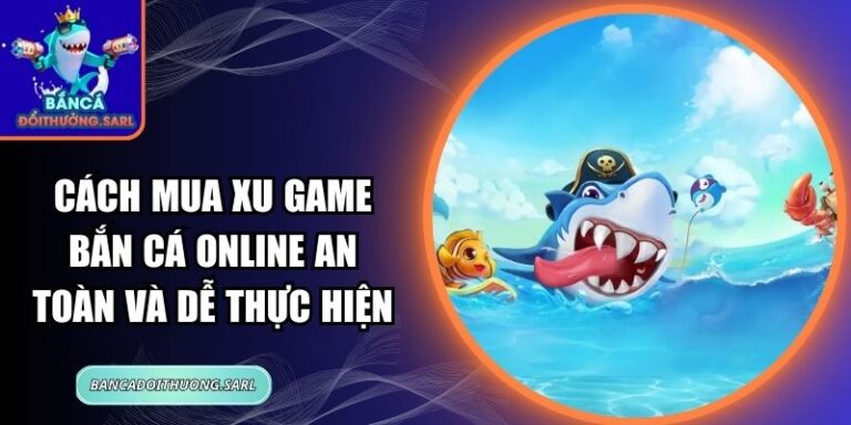 Cách Mua Xu Game Bắn Cá Online