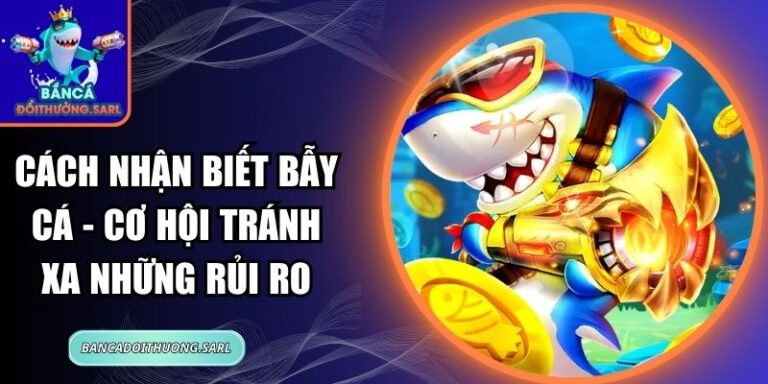 Cách Nhận Biết Bẫy Cá